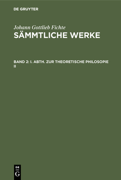 Johann Gottlieb Fichte: Johann Gottlieb Fichte’s Sämmtliche Werke / I. Abth. Zur Theoretische Philosopie II von Fichte,  I. H., Fichte,  Immanuel Hermann