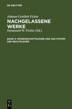 Johann Gottlieb Fichte: Nachgelassene Werke / Wissenschaftslehre und das System der Rechtslehre von Fichte,  Immanuel Hermann, Fichte,  Johann Gottlieb