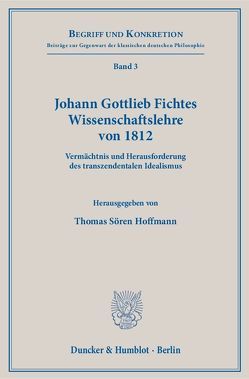 Johann Gottlieb Fichtes Wissenschaftslehre von 1812. von Hoffmann,  Thomas Sören