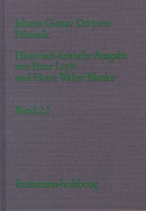 Johann Gustav Droysen: Historik / Band 2,1-2 von Blanke,  Horst Walter, Droysen,  Johann Gustav, Leyh,  Peter