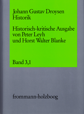 Johann Gustav Droysen: Historik / Band 3,1 von Blanke,  Horst Walter, Droysen,  Johann Gustav, Leyh,  Peter