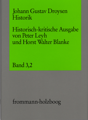 Johann Gustav Droysen: Historik / Band 3,2 von Blanke,  Horst Walter, Blanke,  Walter, Droysen,  Johann Gustav, Leyh,  Peter