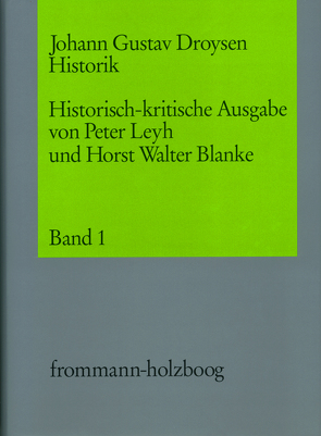 Johann Gustav Droysen: Historik / Historisch-kritische Ausgabe. 5 Bände, davon 1 Doppel- und ein Supplementband von Blanke,  Horst Walter, Droysen,  Johann Gustav, Leyh,  Peter