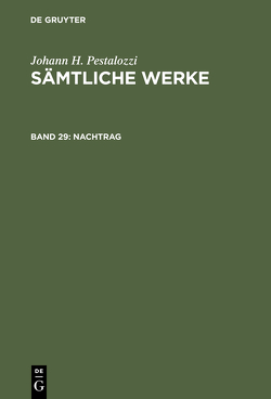 Johann H. Pestalozzi: Sämtliche Werke. Kritische Ausgabe / Nachtrag von Gallmann,  Heinz, Graber,  Stefan, Rogger,  Basil, Werder,  Kurt