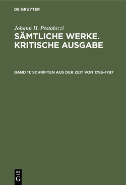 Johann H. Pestalozzi: Sämtliche Werke. Kritische Ausgabe / Schriften aus der Zeit von 1795–1797 von Dejung,  Emanuel, Knittermeyer,  Hinrich