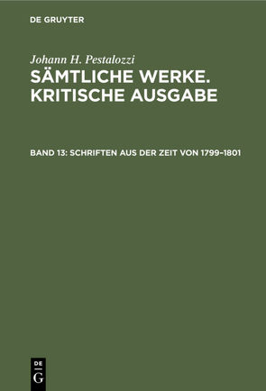 Johann H. Pestalozzi: Sämtliche Werke. Kritische Ausgabe / Schriften aus der Zeit von 1799–1801 von Schönebaum,  Herbert, Schreinert,  Kurt