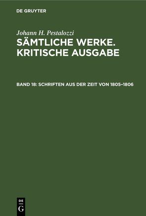 Johann H. Pestalozzi: Sämtliche Werke. Kritische Ausgabe / Schriften aus der Zeit von 1805–1806 von Dejung,  Emanuel