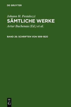 Johann H. Pestalozzi: Sämtliche Werke. Kritische Ausgabe / Schriften von 1818–1820 von Dejung,  Emanuel, Silber,  Käte
