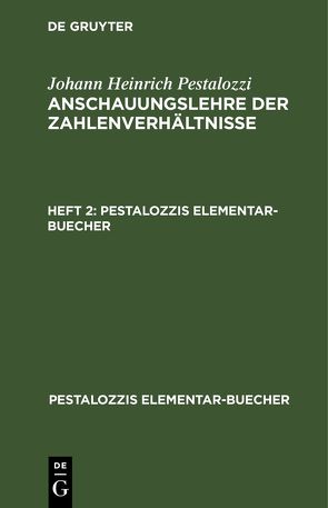 Johann Heinrich Pestalozzi: Anschauungslehre der Zahlenverhältnisse / Johann Heinrich Pestalozzi: Anschauungslehre der Zahlenverhältnisse. Heft 2 von Pestalozzi,  Johann Heinrich