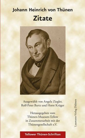 Johann Heinrich von Thünen – Zitate von Bartz,  Rolf P, Krüger,  Horst, Thünen-Museum-Tellow, Ziegler,  Angela