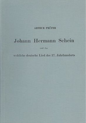 Johann Hermann Schein und das weltliche deutsche Lied des 17. Jahrhunderts von Prüfer,  Arthur