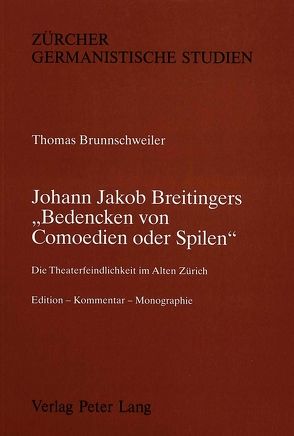 Johann Jakob Breitingers «Bedencken von Comoedien oder Spilen» von Brunnschweiler,  Thomas