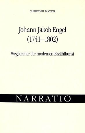 Johann Jakob Engel (1741-1802)- Wegbereiter der modernen Erzählkunst von Blatter,  Christoph