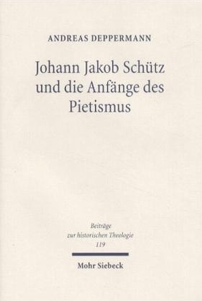 Johann Jakob Schütz und die Anfänge des Pietismus von Deppermann,  Andreas