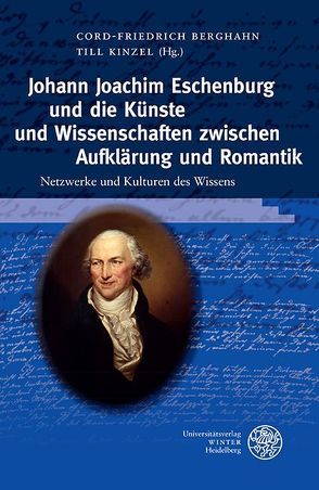 Johann Joachim Eschenburg und die Künste und Wissenschaften zwischen Aufklärung und Romantik von Berghahn,  Cord-Friedrich, Kinzel,  Till