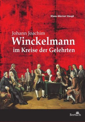 Johann Joachim Winckelmann im Kreise der Gelehrten von Haupt,  Klaus-Werner
