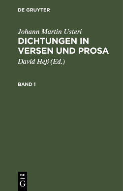 Johann Martin Usteri: Dichtungen in Versen und Prosa / Johann Martin Usteri: Dichtungen in Versen und Prosa. Band 1 von Hess,  David, Usteri,  Johann Martin