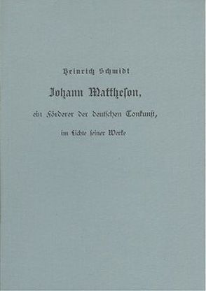 Johann Mattheson, ein Förderer der deutschen Tonkunst im Lichte seiner Werke von Schmidt,  Heinrich