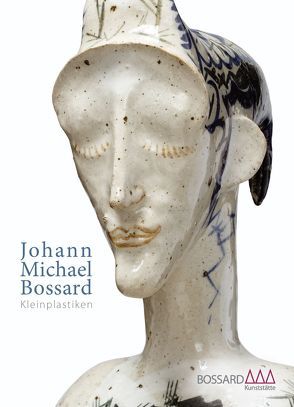 Johann Michael Bossard: Kleinplastiken von Bordt,  Joachim, Irrgang,  Christoph, Lüers,  Heinz, Mayr,  Gudula, Nagel,  Stefanie
