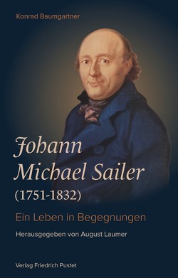 Johann Michael Sailer (1751-1832) von Baumgartner,  Konrad, Laumer,  August
