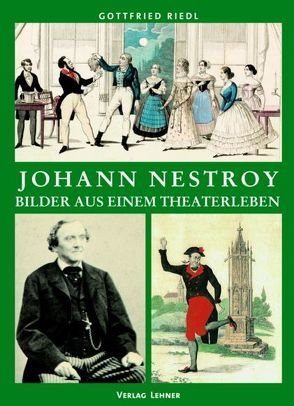 Johann Nestroy – Bilder aus einem Theaterleben von Hüttner,  Johann, Riedl,  Gottfried