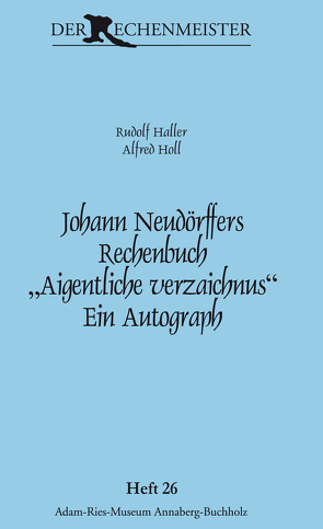 Johann Neudörffers Rechenbuch „Aigentliche verzaichnus“. Ein Autograph. von Gebhardt,  Rainer, Haller,  Rudolf, Holl,  Alfred, Münch,  Annegret