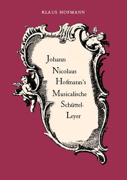 Johann Nicolaus Hofmann’s Musicalische Schüttel-Leyer von Hofmann,  Klaus