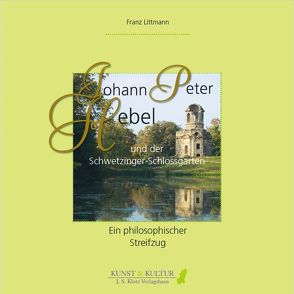 Johann Peter Hebel und der Schwetzinger Schlossgarten von Littmann,  Franz
