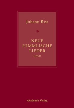 Johann Rist, Neue Himmlische Lieder (1651) von Küster,  Konrad, Steiger,  Johann Anselm