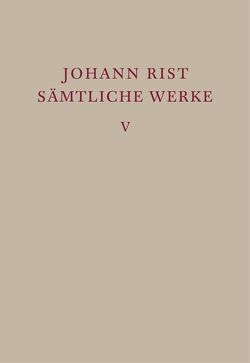 Johann Rist: Sämtliche Werke / Epische Dichtungen von Mannack,  Eberhard, Mannack,  Helga, Reichelt,  Klaus