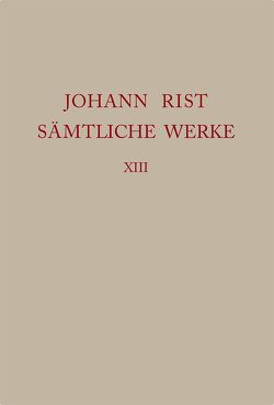 Johann Rist: Sämtliche Werke / Realien, Textkommentar und Register von Noe,  Alfred, Roloff,  Hans-Gert