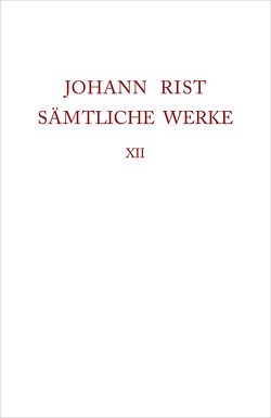 Johann Rist: Sämtliche Werke / Verstreute Schriften von Noe,  Alfred, Roloff,  Hans-Gert