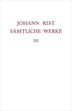 Johann Rist: Sämtliche Werke / Verstreute Schriften von Noe,  Alfred, Roloff,  Hans-Gert