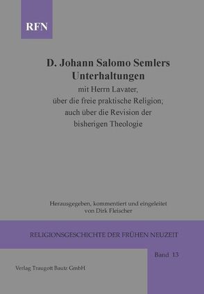 Johann Salomo Semler Unterhaltungen mit Herrn Lavater über die freie praktische Religion; auch über die Revision der bisherigen Theologie von Fleischer,  Dirk