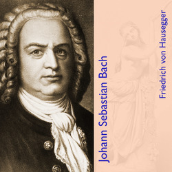 Johann Sebastian Bach von Kommant,  Michael, von Hausegger,  Friedrich