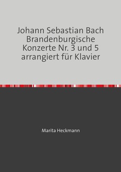 Johann Sebastian Bach Brandenburgische Konzerte Nr. 3 und 5 arrangiert für Klavier von Heckmann,  Marita