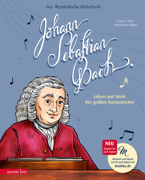 Johann Sebastian Bach (Das musikalische Bilderbuch mit CD und zum Streamen) von Ekker,  Ernst A, Kühler,  Anna-Lena, Pauluth,  Josephine