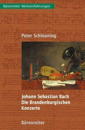 Johann Sebastian Bach – Die Brandenburgischen Konzerte von Schleuning,  Peter