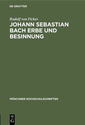 Johann Sebastian Bach Erbe und Besinnung von Ficker,  Rudolf von