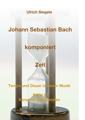 Johann Sebastian Bach komponiert Zeit von Siegele,  Ulrich