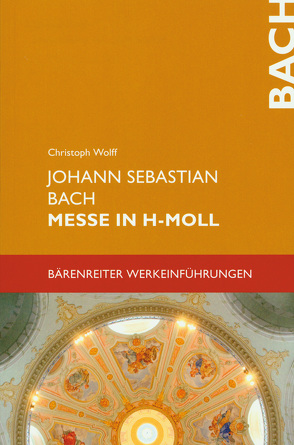 Johann Sebastian Bach. Messe in h-Moll BWV 232 von Wolff,  Christoph