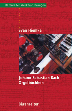 Johann Sebastian Bach. Orgelbüchlein von Hiemke,  Sven