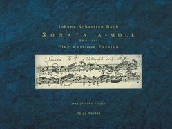 Johann Sebastian Bach. Sonate A-Moll. BWV 1003. Eine wortlose Passion von Thoene,  Helga