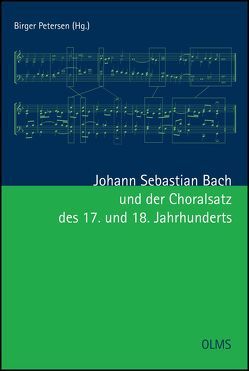 Johann Sebastian Bach und der Choralsatz des 17. und 18. Jahrhunderts von Petersen,  Birger