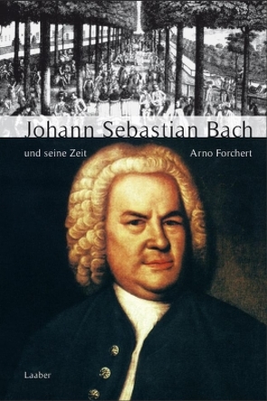 Johann Sebastian Bach und seine Zeit von Forchert,  Arno
