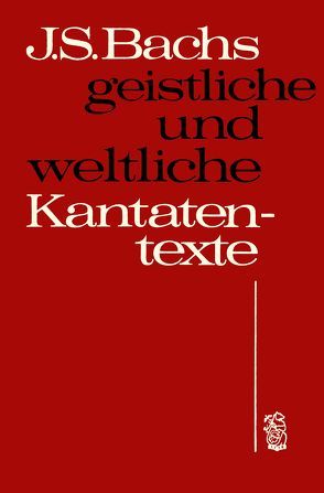 Johann Sebastian Bachs geistliche und weltliche Kantatentexte von Bach,  Johann S, Wustmann,  Rudolf