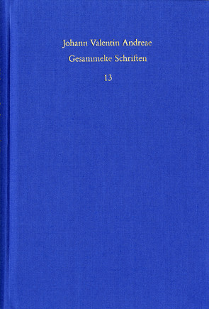 Johann Valentin Andreae: Gesammelte Schriften / Band 13: Turris Babel sive judiciorum de Fraternitate Rosaceae Crucis chaos (1619). De curiositatis pernicie syntagma (1620) von Andreae,  Johann Valentin, Böhling,  Frank, Roling,  Bernd, Schmidt-Biggemann,  Wilhelm