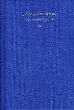 Johann Valentin Andreae: Gesammelte Schriften / Band 14: Reipublicae Christianopolitanae descriptio (1619) – Christenburg Das ist: ein schön geistlich Gedicht (1626) von Andreae,  Johann Valentin, Böhling,  Frank, Roling,  Bernd, Schmidt-Biggemann,  Wilhelm