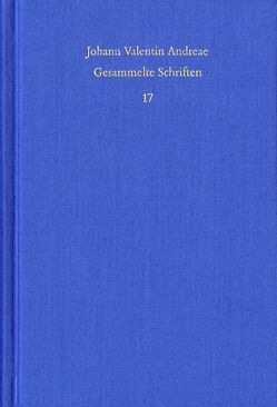 Johann Valentin Andreae: Gesammelte Schriften / Band 17: Theologisch-politische Streitschriften von Andreae,  Johann Valentin, Böhling,  Frank, Roling,  Bernd, Schmidt-Biggemann,  Wilhelm