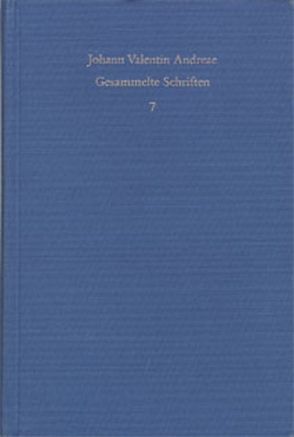 Johann Valentin Andreae: Gesammelte Schriften / Band 7: Veri Christianismi solidaeque philosophiae libertas (1618) von Andreae,  Johann Valentin, Böhling,  Frank, Schmidt-Biggemann,  Wilhelm